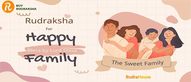 RUDRAKSHA FOR HAPPY FAMILY RUDRAHOUSE