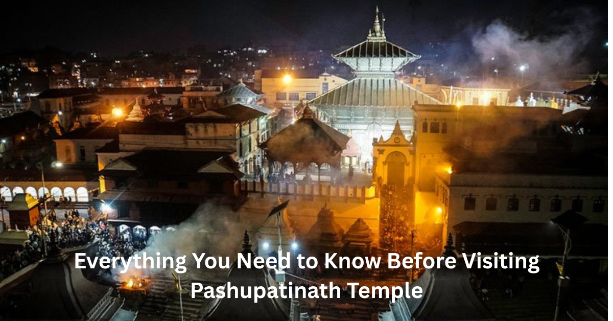 Everything You Need to Know Before Visiting Pashupatinath Temple